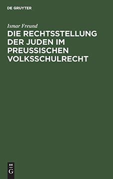 portada Die Rechtsstellung der Juden im Preusischen Volksschulrecht: Nebst den Bezüglichen Gesetzen, Verordnungen und Entscheidungen (en Alemán)