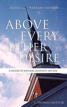 portada Above Every Other Desire: A History of Johnson University, 1893-2018 (in English)
