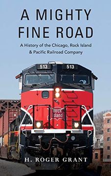 portada A Mighty Fine Road: A History of the Chicago, Rock Island & Pacific Railroad Company