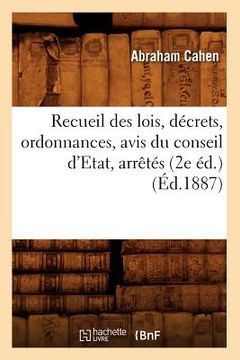 portada Recueil Des Lois, Décrets, Ordonnances, Avis Du Conseil d'Etat, Arrêtés, (2e Éd.) (Éd.1887) (en Francés)