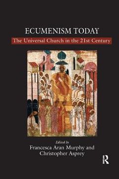 portada Ecumenism Today: The Universal Church in the 21st Century (en Inglés)