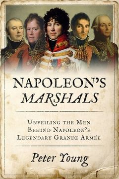 portada Napoleon's Marshals: Unveiling the Men Behind Napoleon's Legendary Grande Armée (in English)