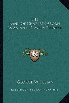 portada the rank of charles osborn as an anti-slavery pioneer (en Inglés)
