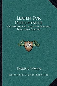 portada leaven for doughfaces: or threescore and ten parables touching slavery (en Inglés)