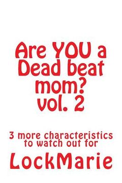 portada Are YOU a Dead beat mom? vol. 2: 3 more characteristics to watch out for (in English)