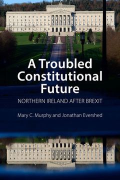 portada A Troubled Constitutional Future: Northern Ireland After Brexit (en Inglés)