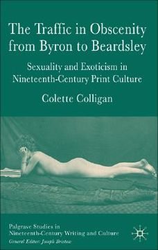 portada the traffic in obscenity from byron to beardsley: sexuality & exoticism in nineteenth-century print culture (en Inglés)