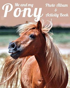 portada Me and my Pony Photo Album & Activity Book: Horse Pony Coloring Photo Book, Keepsake, Show Records, Journal (in English)
