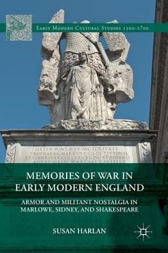 portada Memories of War in Early Modern England: Armor and Militant Nostalgia in Marlowe, Sidney, and Shakespeare (en Inglés)
