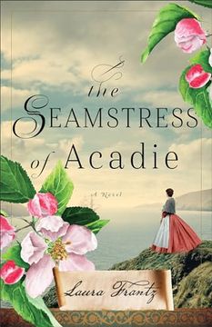 portada The Seamstress of Acadie: (a Historical Romance Novel of Fleeing war and new Beginnings set in 1750's Canada) (in English)