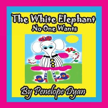 portada The White Elephant No One Wants (en Inglés)