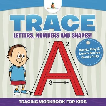 portada Trace Letters, Numbers and Shapes! (Tracing Workbook for Kids) | Work, Play & Learn Series Grade 1 Up
