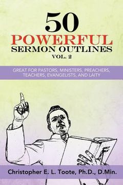 portada 50 Powerful Sermon Outlines, Vol. 2: Great for Pastors, Ministers, Preachers, Teachers, Evangelists, and Laity (en Inglés)