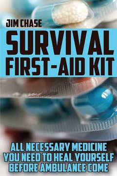 portada Survival First-Aid Kit: All Necessary Medicine You Need To Heal Yourself Before Ambulance Come 