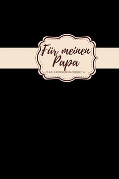 portada Für meinen Papa Das Erinnerungsbuch: Ein personalisiertes Buch für Väter I wunderschöne Geschenkidee für Väter I Kinder Weihnachtsgeschenke Vatertagsg (en Alemán)