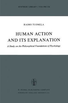 portada Human Action and Its Explanation: A Study on the Philosophical Foundations of Psychology (Synthese Library) (Volume 116)