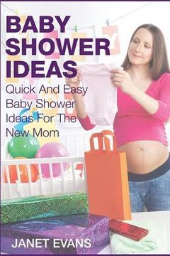 portada Baby Shower Ideas: Quick and Easy Baby Shower Ideas for the New Mom