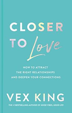 portada Closer to Love: How to Attract the Right Relationships and Deepen Your Connections 