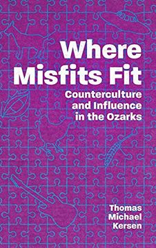portada Where Misfits Fit: Counterculture and Influence in the Ozarks (en Inglés)