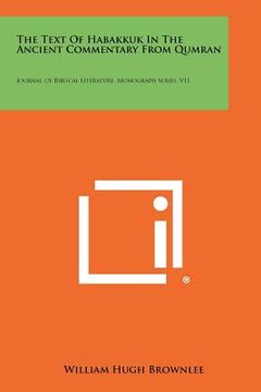 portada the text of habakkuk in the ancient commentary from qumran: journal of biblical literature, monograph series, v11 (en Inglés)