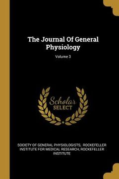 portada The Journal Of General Physiology; Volume 3 (en Inglés)
