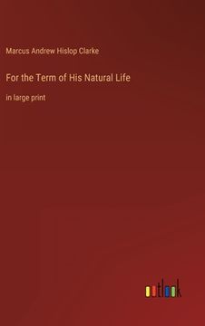 portada For the Term of His Natural Life: in large print (in English)