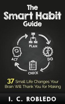portada The Smart Habit Guide: 37 Small Life Changes Your Brain Will Thank You for Making