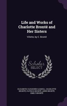 portada Life and Works of Charlotte Brontë and Her Sisters: Villette, by C. Brontë (en Inglés)
