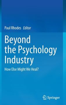 portada Beyond the Psychology Industry: How Else Might We Heal? (en Inglés)