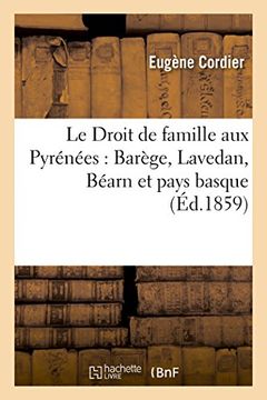 portada Le Droit de Famille Aux Pyrenees: Barege, Lavedan, Bearn Et Pays Basque (Sciences Sociales)