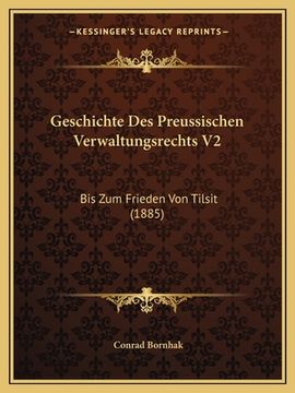 portada Geschichte Des Preussischen Verwaltungsrechts V2: Bis Zum Frieden Von Tilsit (1885) (en Alemán)