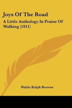 portada joys of the road: a little anthology in praise of walking (1911) (in English)