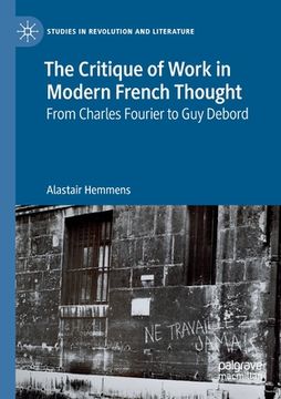 portada The Critique of Work in Modern French Thought: From Charles Fourier to guy Debord (Studies in Revolution and Literature) (en Inglés)