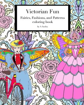 portada Victorian Fun Fairies, Fashions, and Patterns coloring book: Victorian inspired coloring pages for adults, fashion illustration with fairies in histor (en Inglés)