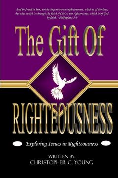 portada The Gift of Righteousness - Exploring Issues in Righteousness (en Inglés)