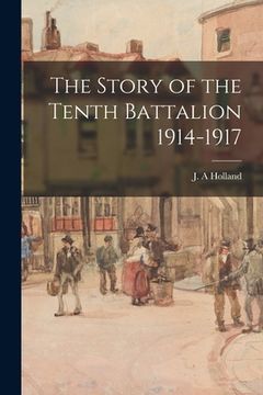 portada The Story of the Tenth Battalion 1914-1917 (en Inglés)