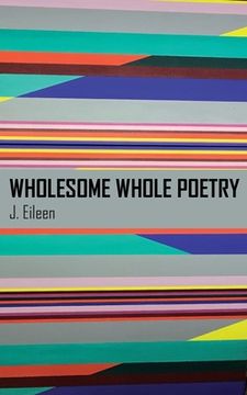 portada Wholesome Whole Poetry (en Inglés)
