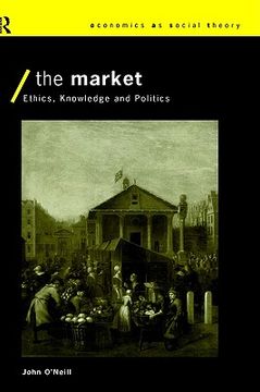 portada the market: ethics, knowledge and politics (en Inglés)