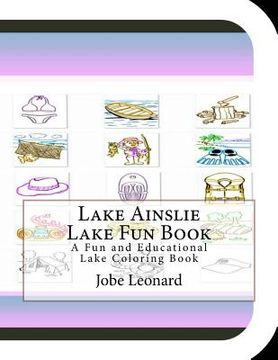 portada Lake Ainslie Lake Fun Book: A Fun and Educational Lake Coloring Book (in English)