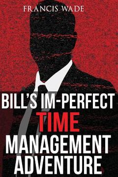 portada Bill's Im-Perfect Time Management Adventure: A Business Fable (en Inglés)