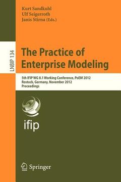 portada the practice of enterprise modeling: 5th ifip wg 8.1 working conference, poem 2012, rostock, germany, november 7-8, 2012, proceedings (en Inglés)
