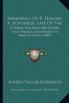 portada memorials of r. harold a. schofield, late of the china inland mission: first medical missionary to shan-si, china (1885) (en Inglés)