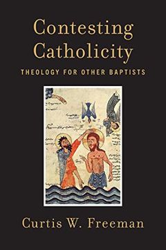 portada Contesting Catholicity: Theology for Other Baptists (en Inglés)
