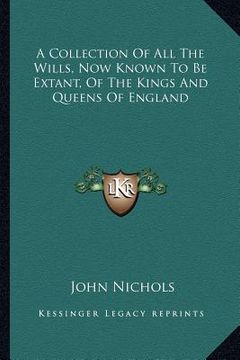 portada a collection of all the wills, now known to be extant, of the kings and queens of england (en Inglés)