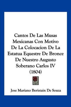 portada Cantos de las Musas Mexicanas con Motivo de la Colocacion de la Estatua Equestre de Bronce de Nuestro Augusto Soberano Carlos iv (1804)