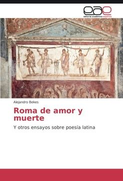 portada Roma de amor y muerte: Y otros ensayos sobre poesía latina (Spanish Edition)