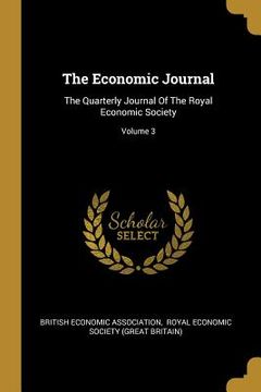 portada The Economic Journal: The Quarterly Journal Of The Royal Economic Society; Volume 3 (en Inglés)