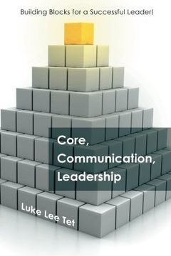 portada Core, Communication, Leadership: Building Blocks for a Successful Leader!
