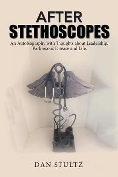 portada After Stethoscopes: An Autobiography with Thoughts about Leadership, Parkinson's Disease and Life. (en Inglés)