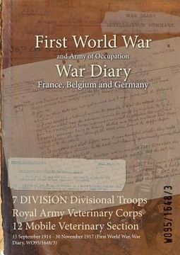 portada 7 DIVISION Divisional Troops Royal Army Veterinary Corps 12 Mobile Veterinary Section: 15 September 1914 - 30 November 1917 (First World War, War Diar (en Inglés)